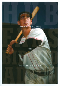 Hub Fans Bid Kid Adieu: John Updike on Ted Williams (A Library of America Special Publication) by John Updike, 9781598530711
