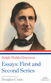 Ralph Waldo Emerson: Essays: First and Second Series (A Library of America Paperback Classic) by Ralph Waldo Emerson, Douglas Crase, 9781598530841