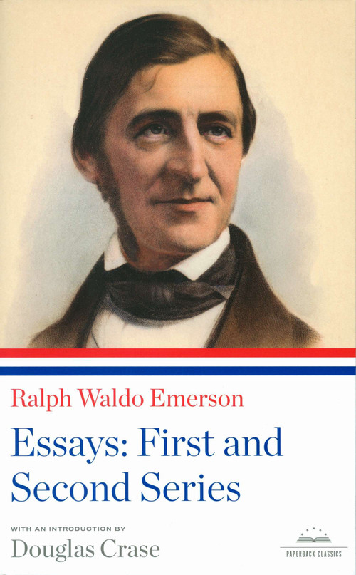 Ralph Waldo Emerson: Essays: First and Second Series (A Library of America Paperback Classic) by Ralph Waldo Emerson, Douglas Crase, 9781598530841