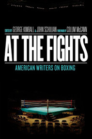 At the Fights: American Writers on Boxing (A Library of America Special Publication) by George Kimball, John Schulian, Colum McCann, 9781598530926