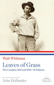 Leaves of Grass: The Complete 1855 and 1891-92 Editions (A Library of America Paperback Classic) by Walt Whitman, John Hollander, 9781598530971