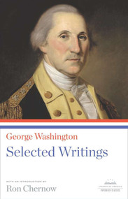 George Washington: Selected Writings (A Library of America Paperback Classic) by George Washington, Ron Chernow, 9781598531107