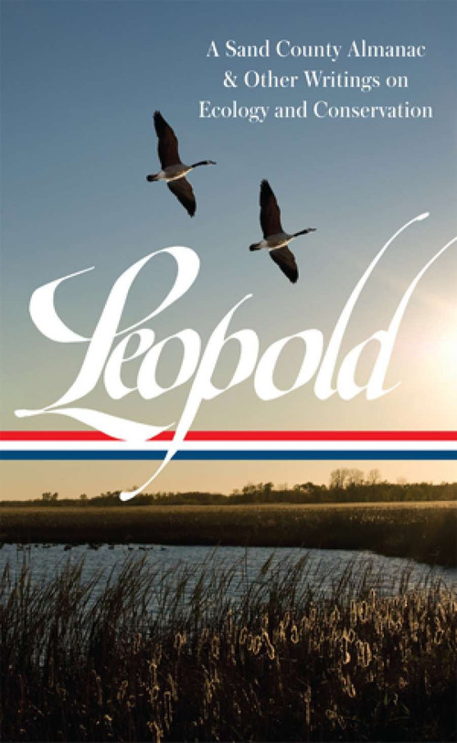 Aldo Leopold: A Sand County Almanac & Other Writings on Conservation and Ecology (LOA #238) by Aldo Leopold, Curt Meine, 9781598532067