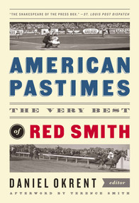 American Pastimes: The Very Best of Red Smith (A Library of America Special Publication) by Red Smith, Daniel Okrent, 9781598532173