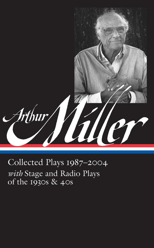 Arthur Miller: Collected Plays Vol. 3 1987-2004 (LOA #261) by Arthur Miller, Tony Kushner, 9781598533538