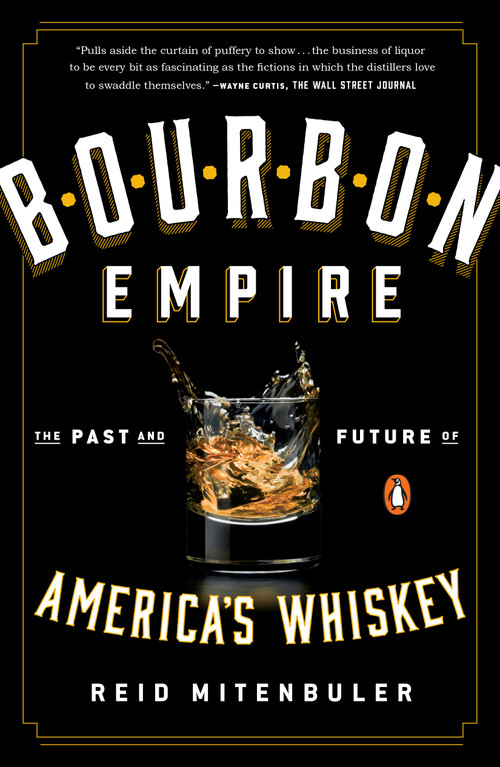 Bourbon Empire (The Past and Future of America's Whiskey) by Reid Mitenbuler, 9780143108146