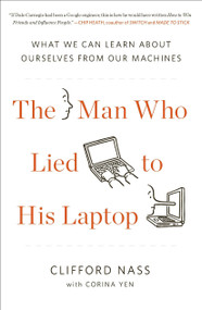 The Man Who Lied to His Laptop (What We Can Learn About Ourselves from Our Machines) by Clifford Nass, Corina Yen, 9781617230042