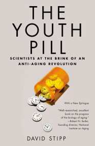The Youth Pill (Scientists at the Brink of an Anti-Aging Revolution) by David Stipp, 9781617230080
