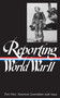 Reporting World War II Vol. 1 (LOA #77) (American Journalism 1938-1944) by Samuel Hynes, Anne Matthews, Nancy Caldwell Sorel, Roger J. Spiller, 9781883011048