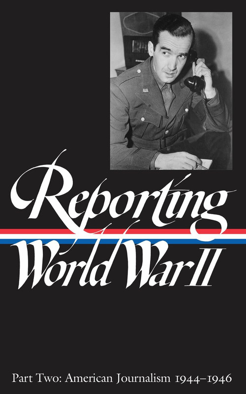 Reporting World War II Vol. 2 (LOA #78) (American Journalism 1944-1946) by Samuel Hynes, Anne Matthews, Nancy Caldwell Sorel, Roger J. Spiller, 9781883011055