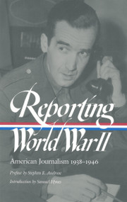 Reporting World War II: American Journalism 1938-1946 (A Library of America Paperback Classic) by Samuel Hynes, Anne Matthews, Nancy Caldwell Sorel, Roger J. Spiller, 9781931082051