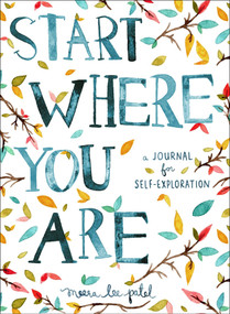 Start Where You Are (A Journal for Self-Exploration) by Meera Lee Patel, 9780399174827