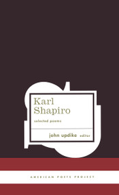Karl Shapiro: Selected Poems ((American Poets Project #3)) by Karl Shapiro, John Updike, 9781931082341