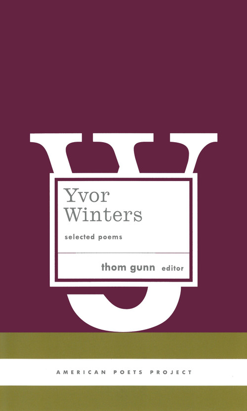 Yvor Winters: Selected Poems ((American Poets Project #6)) by Yvor Winters, Thom Gunn, 9781931082501