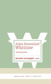 John Greenleaf Whittier: Selected Poems ((American Poets Project #10)) by John Greenleaf Whittier, 9781931082594