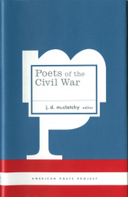 Poets of the Civil War ((American Poets Project #15)) by J. D. McClatchy, 9781931082761