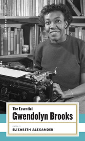 The Essential Gwendolyn Brooks ((American Poets Project #19)) by Gwendolyn Brooks, Elizabeth Alexander, 9781931082877