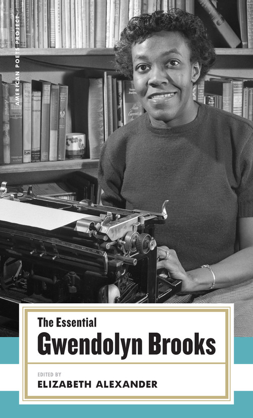 The Essential Gwendolyn Brooks ((American Poets Project #19)) by Gwendolyn Brooks, Elizabeth Alexander, 9781931082877