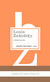 Louis Zukofsky: Selected Poems ((American Poets Project #22)) by Louis Zukofsky, Charles Bernstein, 9781931082952
