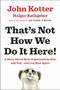 That's Not How We Do It Here! (A Story about How Organizations Rise and Fall--and Can Rise Again) by John Kotter, Holger Rathgeber, 9780399563942