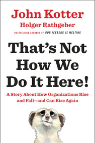 That's Not How We Do It Here! (A Story about How Organizations Rise and Fall--and Can Rise Again) by John Kotter, Holger Rathgeber, 9780399563942