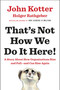That's Not How We Do It Here! (A Story about How Organizations Rise and Fall--and Can Rise Again) by John Kotter, Holger Rathgeber, 9780399563942