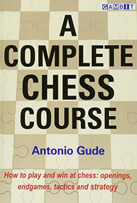 A Complete Chess Course by Antonio Gude, 9781910093641