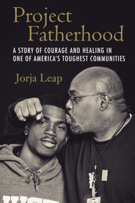 Project Fatherhood (A Story of Courage and Healing in One of America's Toughest Communities) by Jorja Leap, 9780807014523
