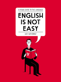 English Is Not Easy (A Visual Guide to the Language) by Luci Gutiérrez, 9781592409235