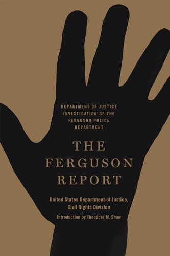 The Ferguson Report (Department of Justice Investigation of the Ferguson Police Department) by Theodore M. Shaw, United States Department of Justice Civil Rights Division, 9781620971604