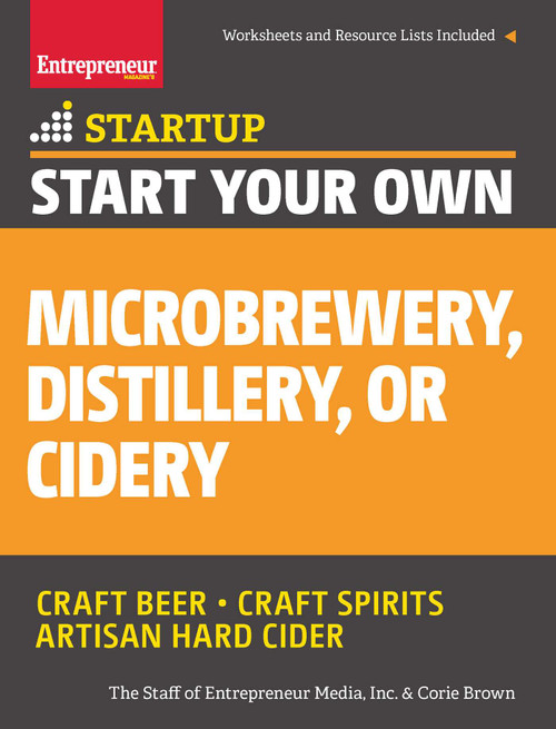 Start Your Own Microbrewery, Distillery, or Cidery (Your Step-By-Step Guide to Success) by The Staff of Entrepreneur Media, Corie  Brown, 9781599185651