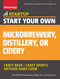 Start Your Own Microbrewery, Distillery, or Cidery (Your Step-By-Step Guide to Success) by Corie Brown, The Staff of Entrepreneur Media, Inc., 9781599185651