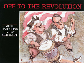 Off to the Revolution (More Cartoons by Pat Oliphant) by Pat Oliphant, 9780836204292