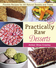 Practically Raw Desserts (Flexible Recipes for All-Natural Sweets and Treats) by Amber Shea Crawley, 9781941252123