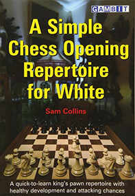 A Simple Chess Opening Repertoire for White by Sam Collins, 9781910093825