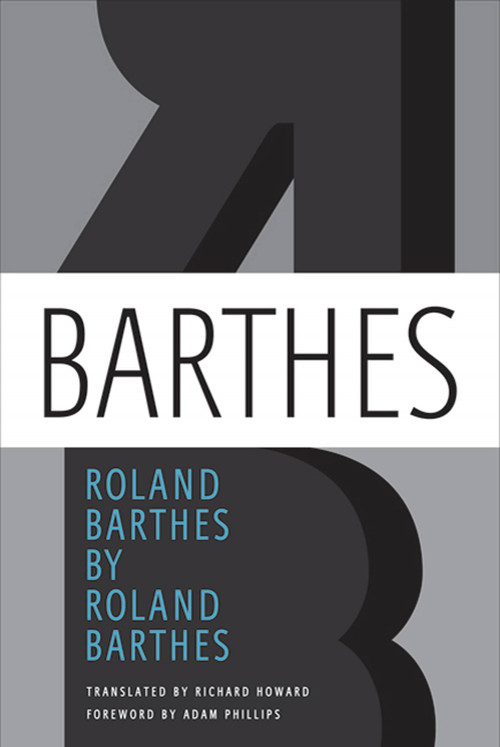 Roland Barthes by Roland Barthes by Roland Barthes, Richard Howard, Adam Phillips, 9780374251468