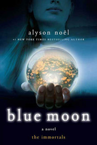 Blue Moon (The Immortals) by Alyson Noël, 9780312532765