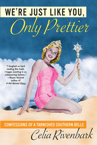 We're Just Like You, Only Prettier (Confessions of a Tarnished Southern Belle) by Celia Rivenbark, 9780312312442