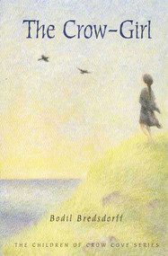 The Crow-Girl (The Children of Crow Cove) by Bodil Bredsdorff, Faith Ingwersen, 9780374400033