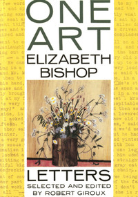 One Art (Letters) by Elizabeth Bishop, Robert Giroux, 9780374524456