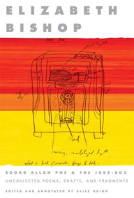 Edgar Allan Poe & The Juke-Box (Uncollected Poems, Drafts, and Fragments) by Elizabeth Bishop, Alice Quinn, 9780374530761