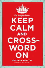 The New York Times Keep Calm and Crossword On (200 Easy Puzzles) by The New York Times, Will Shortz, 9780312681418