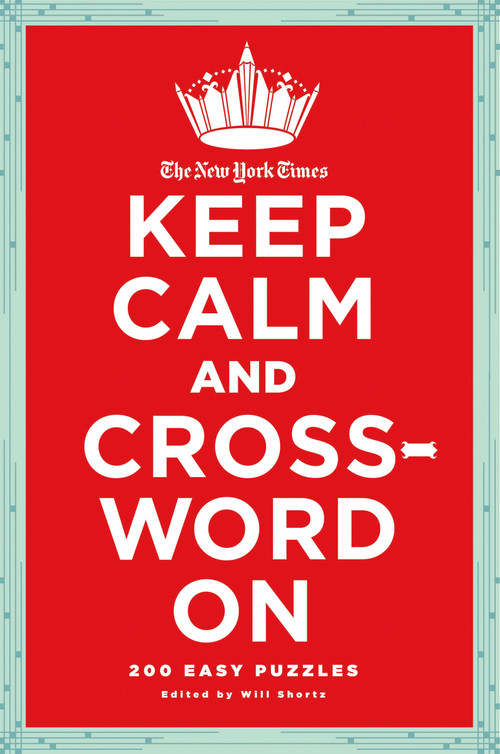 The New York Times Keep Calm and Crossword On (200 Easy Puzzles) by The New York Times, Will Shortz, 9780312681418