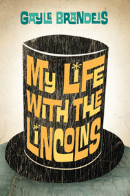 My Life with the Lincolns by Gayle Brandeis, 9780805090130