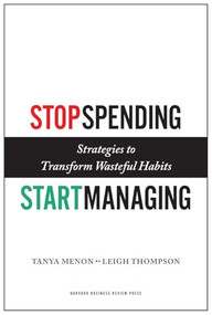 Stop Spending, Start Managing (Strategies to Transform Wasteful Habits) by Tanya Menon, Leigh Thompson, 9781422143025