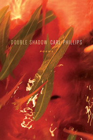 Double Shadow (Poems) by Carl Phillips, 9780374533151