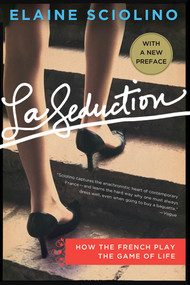 La Seduction (How the French Play the Game of Life) by Elaine Sciolino, 9781250007445