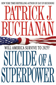 Suicide of a Superpower (Will America Survive to 2025?) by Patrick J. Buchanan, 9781250004116