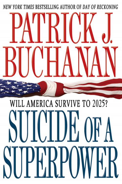Suicide of a Superpower (Will America Survive to 2025?) by Patrick J. Buchanan, 9781250004116