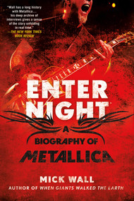 Enter Night (A Biography of Metallica) by Mick Wall, 9781250007315